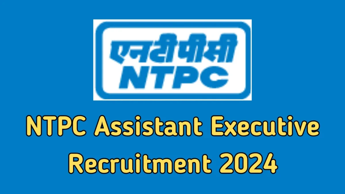 NTPC Assistant Executive Recruitment 2024