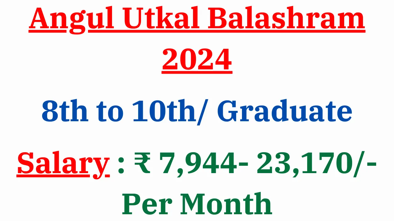 Angul Utkal Balashram Recruitment 2024