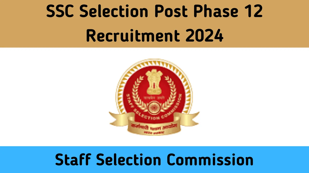 Ssc Selection Post Phase 12 Recruitment 2024 Notification Out For Various Post 2142